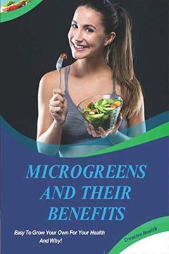 portada Microgreens and Their Benefits: Easy to Grow Your own for Your Health and Why! This is a Short Book. (en Inglés)