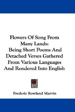 portada flowers of song from many lands: being short poems and detached verses gathered from various languages and rendered into english (in English)