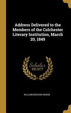 portada Address Delivered to the Members of the Colchester Literary Institution, March 20, 1849 (in English)