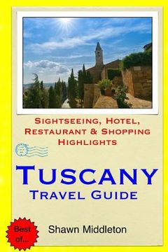 portada Tuscany Travel Guide: Sightseeing, Hotel, Restaurant & Shopping Highlights