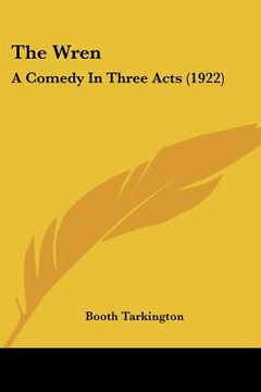 portada the wren: a comedy in three acts (1922) (en Inglés)