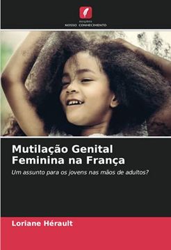 portada Mutilação Genital Feminina na França: Um Assunto Para os Jovens nas Mãos de Adultos? (en Portugués)
