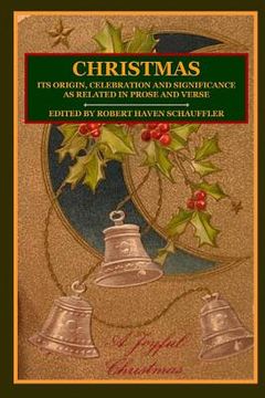 portada Christmas: Its Origin, Celebration and Significance as Related In Prose And Verse (in English)