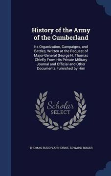 portada History of the Army of the Cumberland: Its Organization, Campaigns, and Battles, Written at the Request of Major-General George H. Thomas Chiefly From ... Official and Other Documents Furnished by Him
