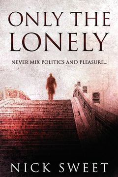 portada Only The Lonely: Politicians, Lies and Videotapes 