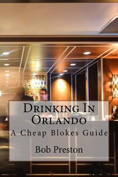 portada Drinking In Orlando: A Cheap Blokes Guide (en Inglés)