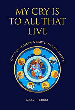 portada My cry is to all That Live: Voices of Women & Earth in the Gospels (in English)