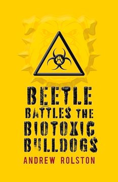 portada Beetle Battles the Biotoxic Bulldogs: Volume 1 (en Inglés)