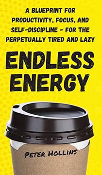 portada Endless Energy: A Blueprint for Productivity, Focus, and Self-Discipline - for the Perpetually Tired and Lazy (en Inglés)