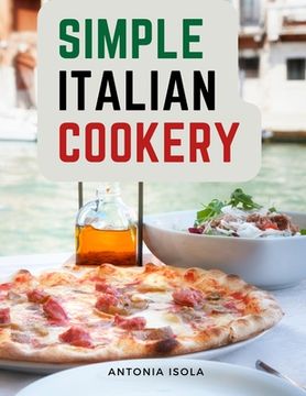 portada Simple Italian Cookery: Italian Cuisine And Recipes
