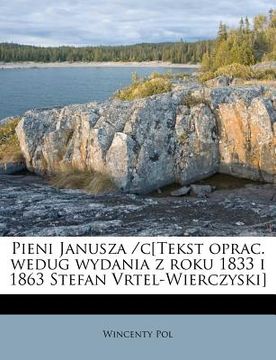 portada Pieni Janusza /C[tekst Oprac. Wedug Wydania Z Roku 1833 I 1863 Stefan Vrtel-Wierczyski] (en Polaco)