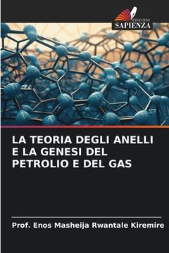 portada La Teoria Degli Anelli E La Genesi del Petrolio E del Gas (en Italiano)