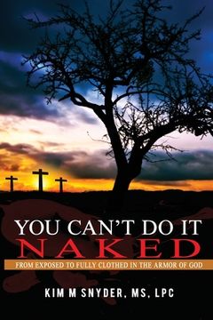 portada You Can't Do It Naked: From Exposed to Fully Clothed in the Armor of God (en Inglés)