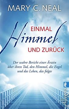 portada Einmal Himmel und Zurück: Der Wahre Bericht Einer Ärztin Über Ihren Tod, den Himmel, die Engel und das Leben, das Folgte (in German)
