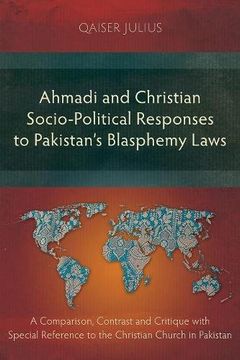 portada Ahmadi and Christian Socio-Political Responses to Pakistan's Blasphemy Laws: A Comparison, Contrast and Critique with Special Reference to the Christian Church in Pakistan