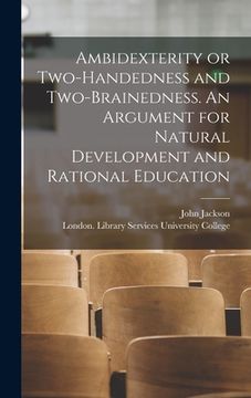 portada Ambidexterity or Two-handedness and Two-brainedness. An Argument for Natural Development and Rational Education [electronic Resource] (in English)
