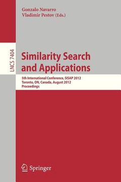 portada similarity search and applications: 5th international conference, sisap 2012, toronto, on, canada, august 9-10, 2012, proceedings (en Inglés)