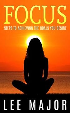 portada Focus: Steps To Achieving The Goals You Desire (en Inglés)