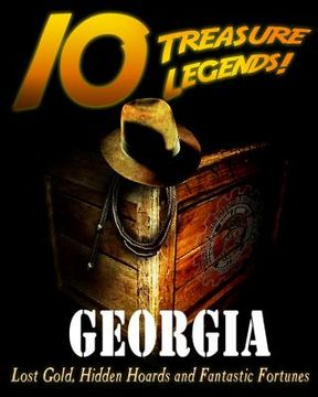portada 10 Treasure Legends! Georgia: Lost Gold, Hidden Hoards and Fantastic Fortunes (en Inglés)