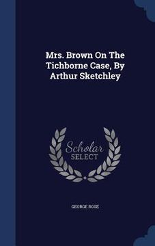 portada Mrs. Brown On The Tichborne Case, By Arthur Sketchley (en Inglés)