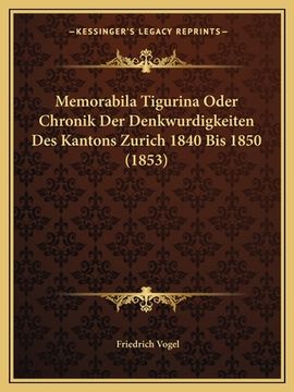 portada Memorabila Tigurina Oder Chronik Der Denkwurdigkeiten Des Kantons Zurich 1840 Bis 1850 (1853) (en Alemán)