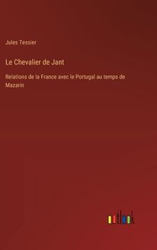 portada Le Chevalier de Jant: Relations de la France avec le Portugal au temps de Mazarin (in French)