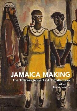 portada Jamaica Making: The Theresa Roberts Art Collection (en Inglés)