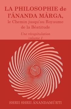 portada La Philosophie de l Ananda Marga, une recapitulation, volume 1 (en Francés)