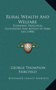 portada rural wealth and welfare: economic principles, illustrated and applied in farm life (1900)