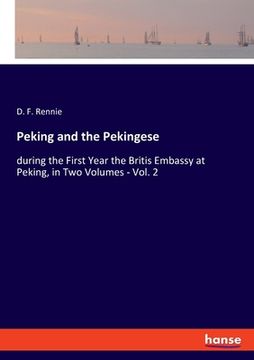 portada Peking and the Pekingese: during the First Year the Britis Embassy at Peking, in Two Volumes - Vol. 2 (en Inglés)