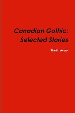 portada Canadian Gothic: Selected Stories of M. Avery (en Inglés)