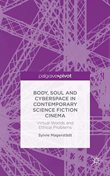 portada Body, Soul and Cyberspace in Contemporary Science Fiction Cinema: Virtual Worlds and Ethical Problems