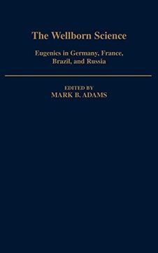 portada The Wellborn Science: Eugenics in Germany, France, Brazil, and Russia (Monographs on the History and Philosophy of Biology) (en Inglés)