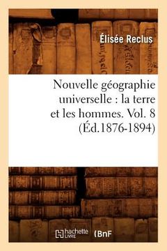 portada Nouvelle Géographie Universelle: La Terre Et Les Hommes. Vol. 8 (Éd.1876-1894) (en Francés)