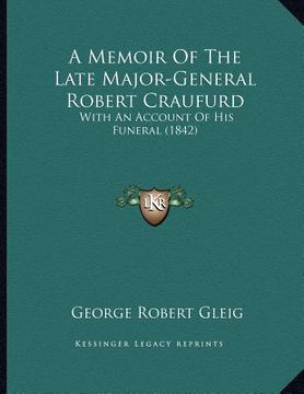 portada a memoir of the late major-general robert craufurd: with an account of his funeral (1842) (en Inglés)