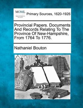 portada provincial papers. documents and records relating to the province of new-hampshire, from 1764 to 1776.