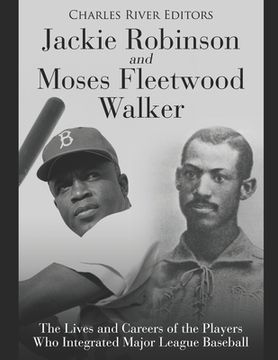 portada Jackie Robinson and Moses Fleetwood Walker: The Lives and Careers of the Players Who Integrated Major League Baseball (in English)