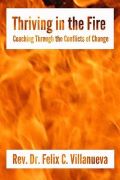 portada Thriving in the Fire: Coaching Through the Conflicts of Change
