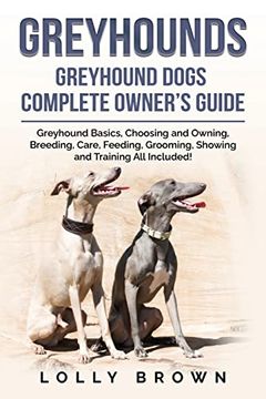 portada Greyhounds: Greyhound Dogs Complete Owner's Guide (en Inglés)