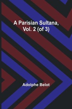 portada A Parisian Sultana, Vol. 2 (of 3) (en Inglés)