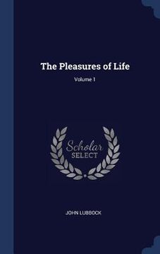portada The Pleasures of Life; Volume 1 (en Inglés)