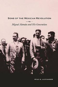 portada Sons of the Mexican Revolution: Miguel Aleman and his Generation (Dialogos Series) (en Inglés)