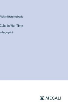 portada Cuba in War Time: in large print (en Inglés)