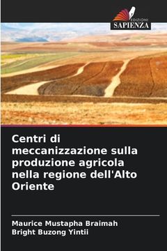 portada Centri di meccanizzazione sulla produzione agricola nella regione dell'Alto Oriente (in Italian)