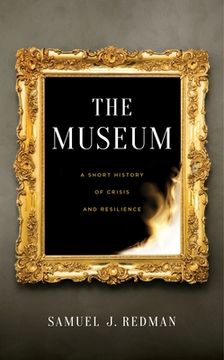 portada The Museum: A Short History of Crisis and Resilience (en Inglés)