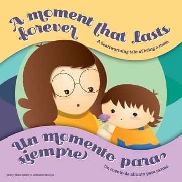 portada A Moment that Lasts Forever - Un momento para siempre: A heartwarming tale of being a mom - Un cuento de aliento para mamá (en Inglés)