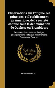 portada Observations Sur l'Origine, Les Principes, Et l'Etablisement En Amerique, de la Societé Connue Sous La Denomination de Quakers Ou Trembleurs: Extrait ... Par Antoine Benezet. (en Francés)