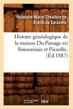 portada Histoire Généalogique de la Maison Du Passage En Soissonnais Et Picardie, (Éd.1887) (en Francés)