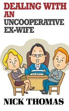 portada Dealing With An Uncooperative Ex-Wife For The Single Daddy: Strategies To Deal With A Difficult Ex-Wife And Start Co-Parenting better (en Inglés)