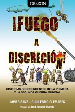 portada Fuego a Discreción! Historias Sorprendentes de la Primera y la Segunda Guerra Mundial (Libros Singulares) (in Spanish)